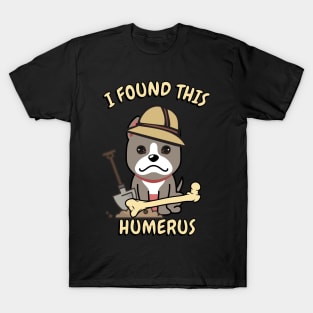 I found this humerus pun - grey dog T-Shirt